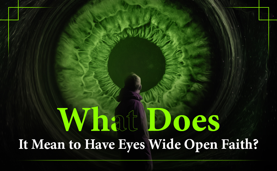 eyes wide open faith