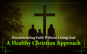 Deconstructing Faith Without Losing God A Healthy Christian Approach