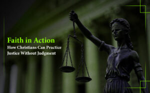 Faith in Action How Christians Can Practice Justice Without Judgment